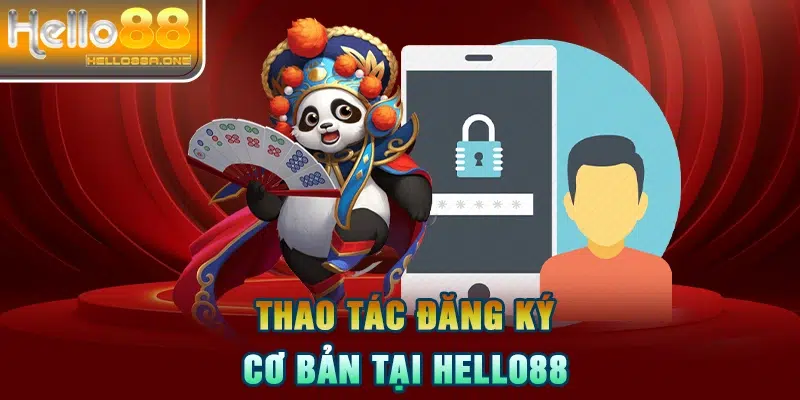 Thao tác đăng ký cơ bản tại HELLO88