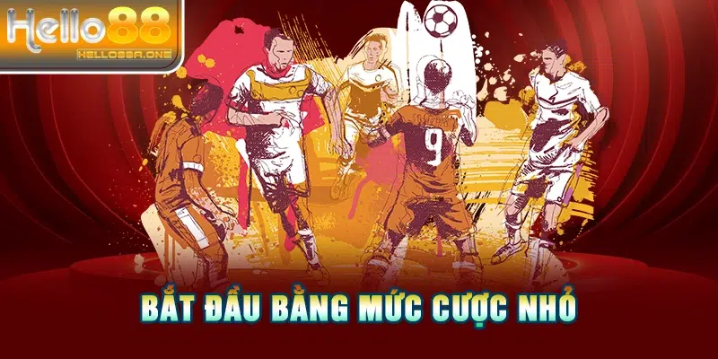 Bắt đầu bằng mức cược nhỏ