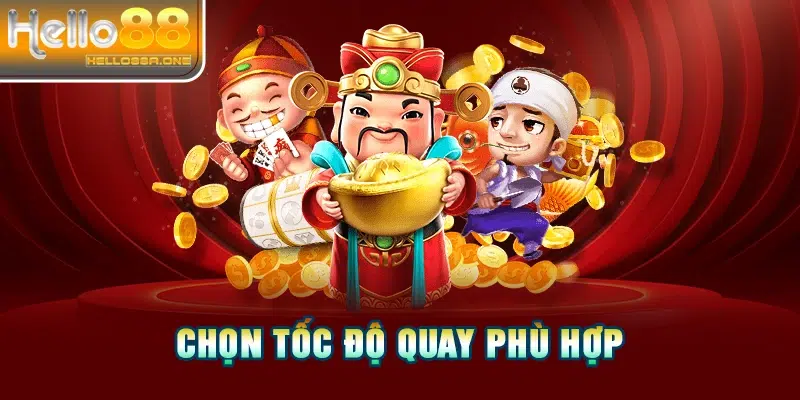 Chọn tốc độ quay phù hợp