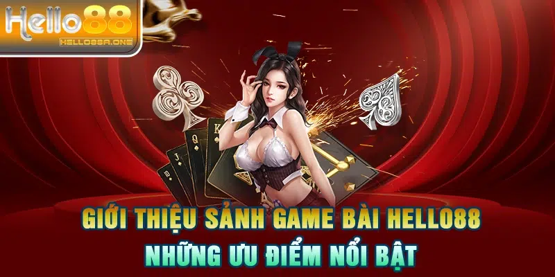 Giới thiệu sảnh game bài HELLO88 - những ưu điểm nổi bật