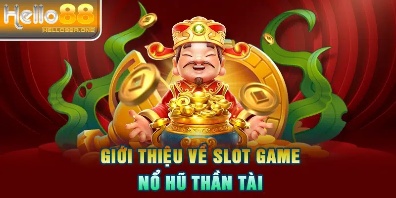 Giới thiệu về slot game Nổ Hũ Thần Tài