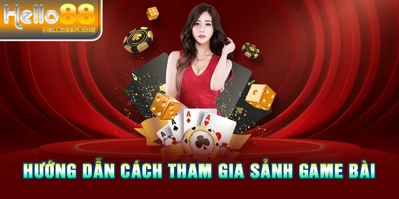 Hướng dẫn cách tham gia sảnh game bài