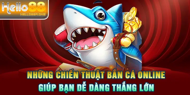 Những chiến thuật bắn cá online giúp bạn dễ dàng thắng lớn