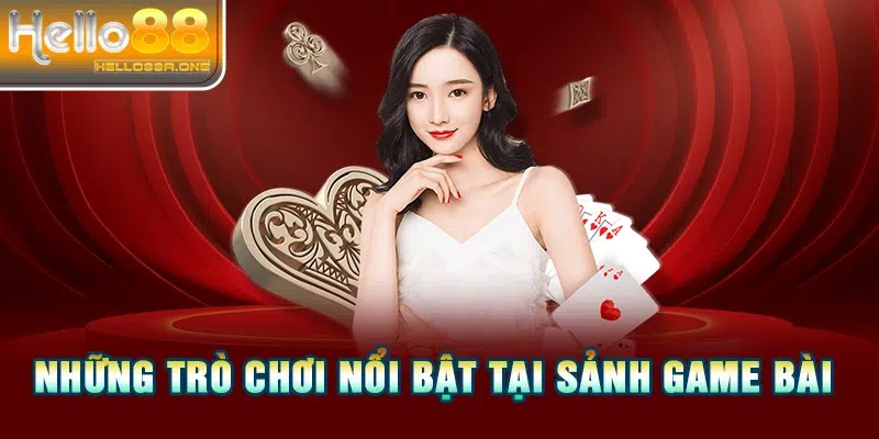 Những trò chơi nổi bật tại sảnh game bài 