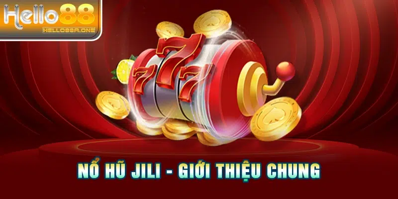 Nổ hũ Jili - Giới thiệu chung