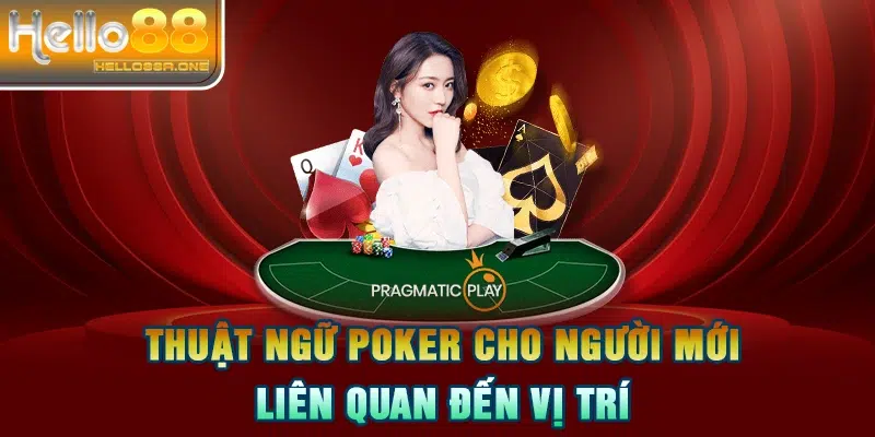 Thuật ngữ Poker cho người mới liên quan đến vị trí